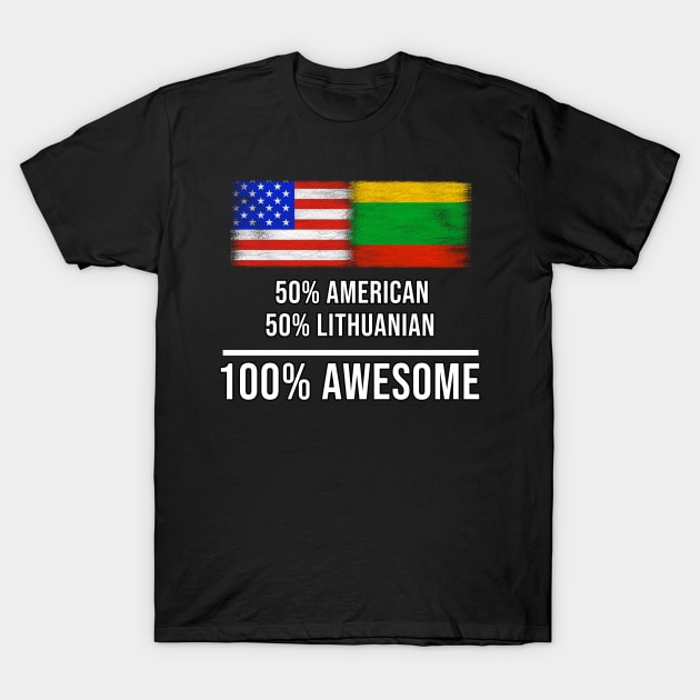 50% American 50% Lithuanian 100% Awesome - Gift for Lithuanian Heritage From Lithuania T-Shirt by Country Flags